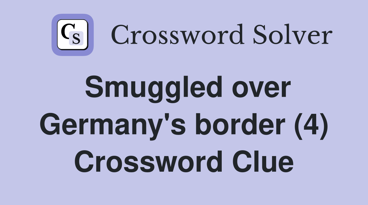 Smuggled over Germany's border (4) Crossword Clue