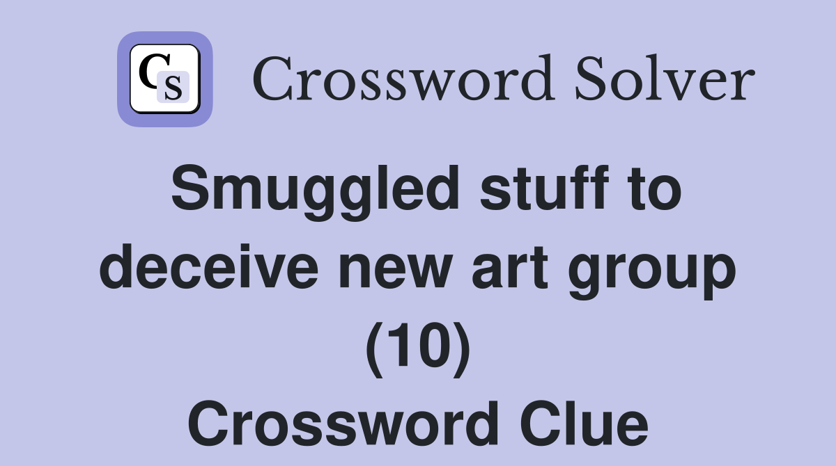 Smuggled stuff to deceive new art group (10) Crossword Clue