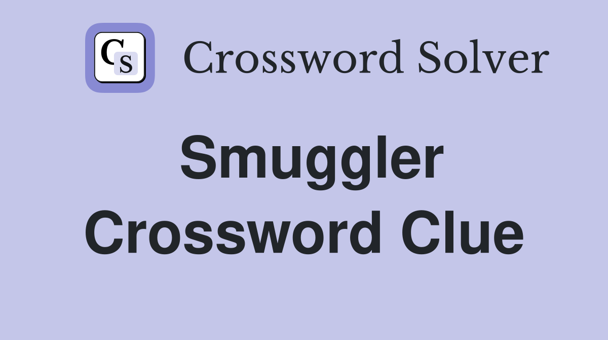 Smuggler Crossword Clue