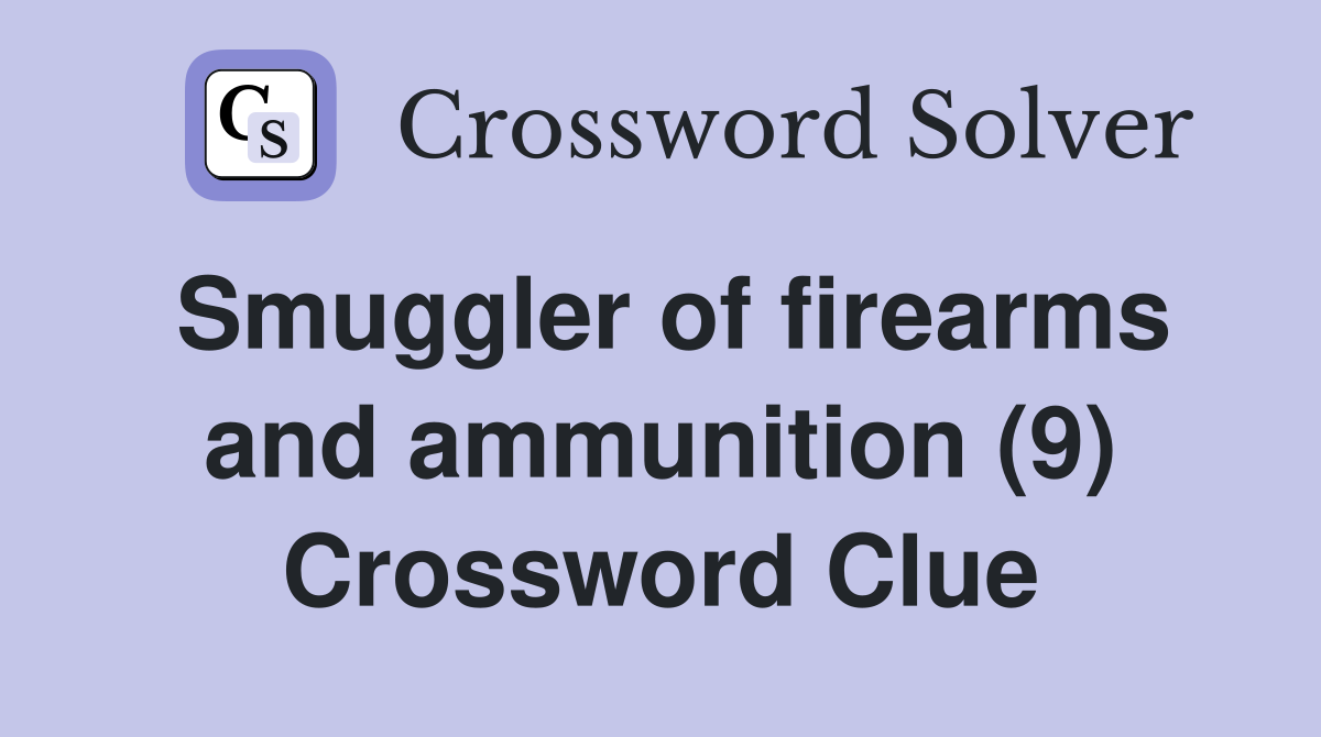 Smuggler of firearms and ammunition (9) Crossword Clue