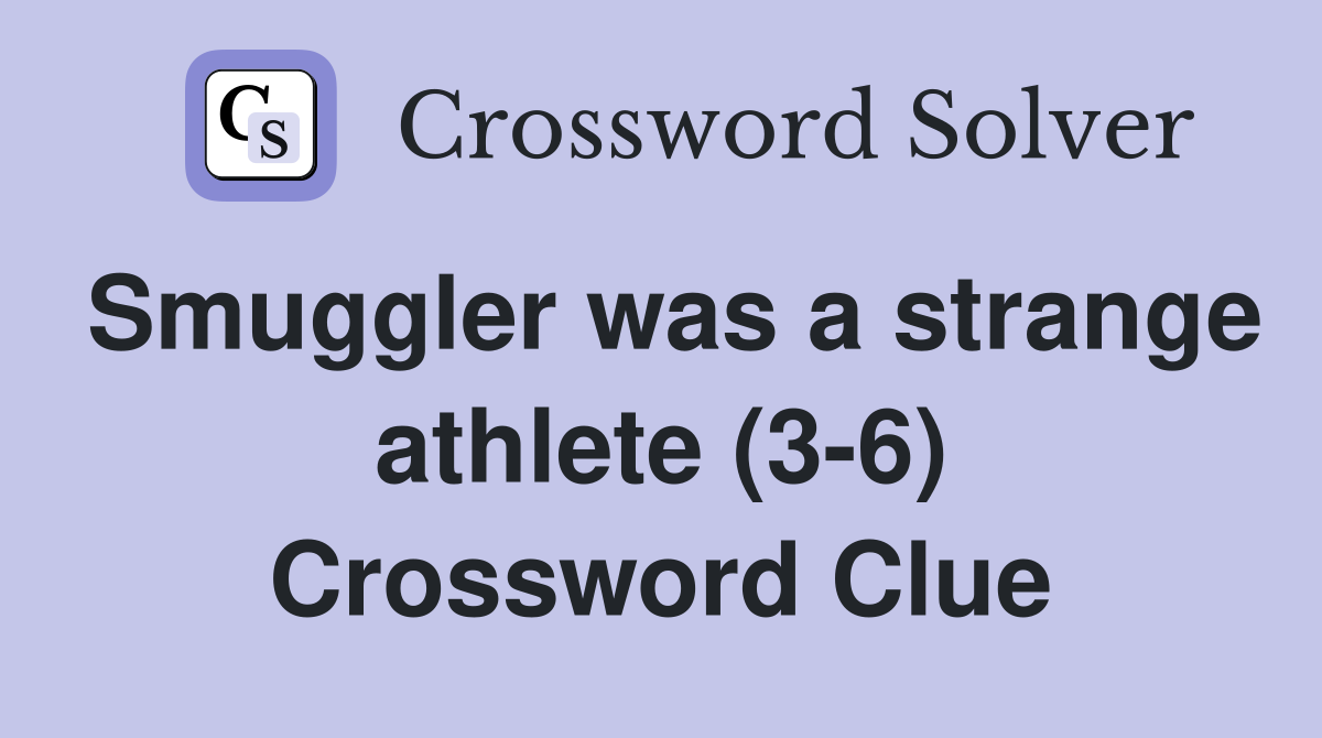 Smuggler was a strange athlete (3-6) Crossword Clue