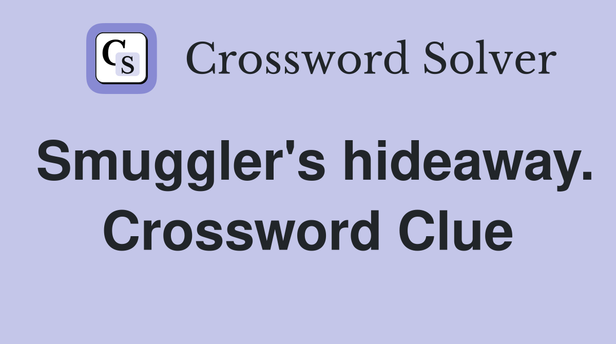 Smuggler's hideaway. Crossword Clue