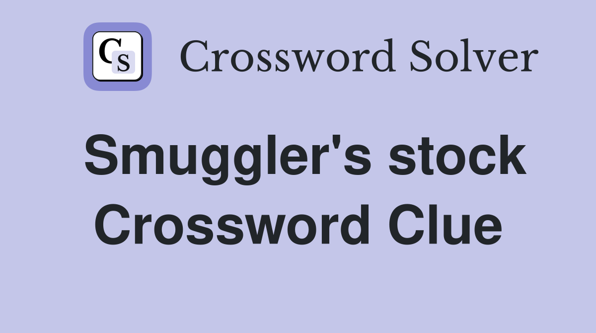 Smuggler's stock Crossword Clue
