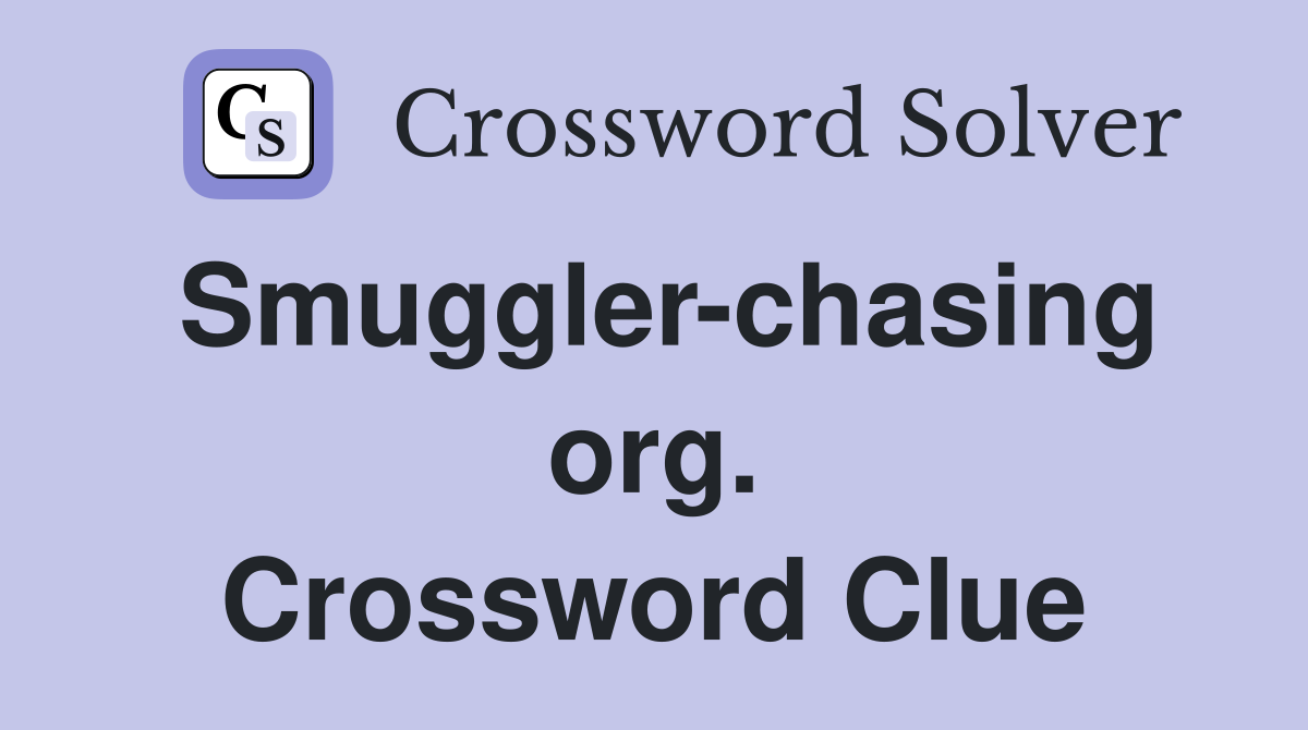 Smuggler-chasing org. Crossword Clue