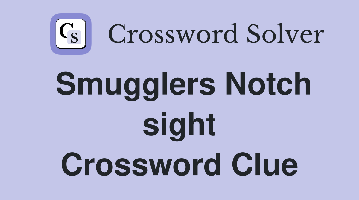 Smugglers Notch sight Crossword Clue