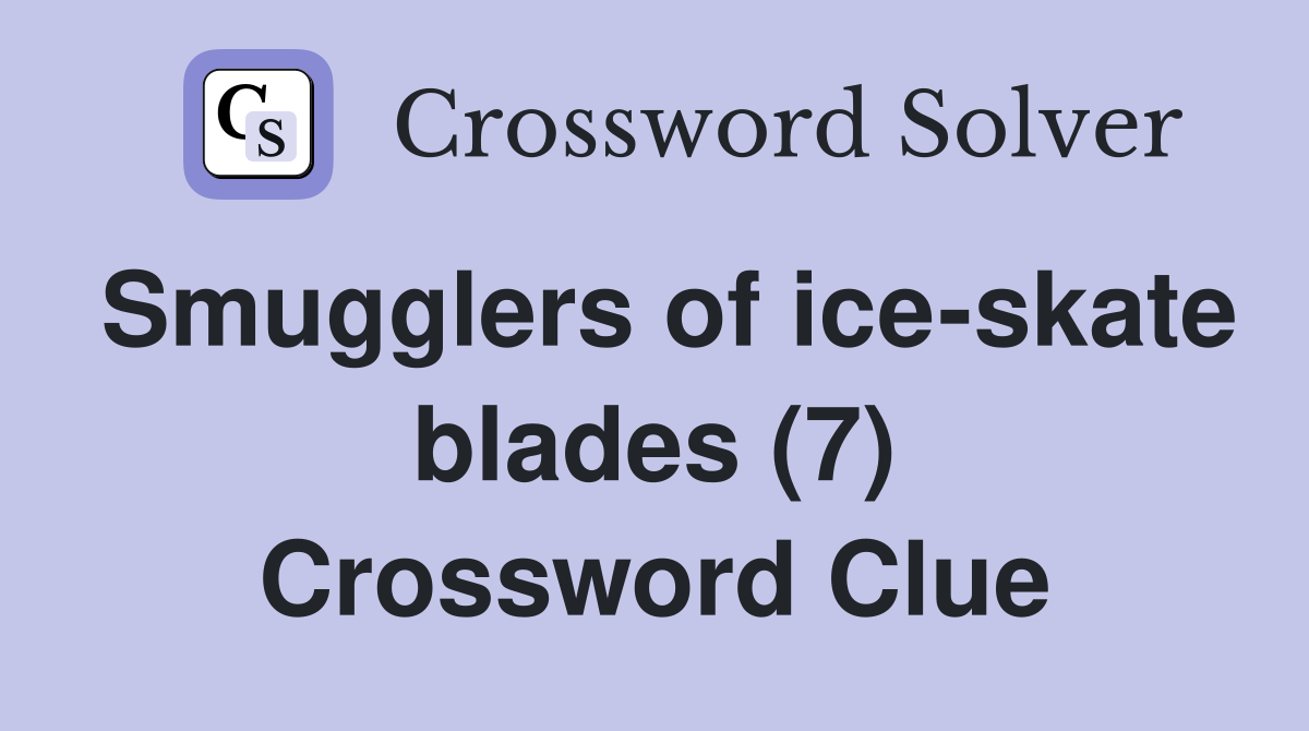 Smugglers of ice-skate blades (7) Crossword Clue