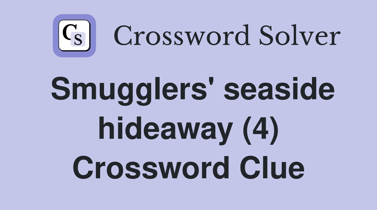 Smugglers' seaside hideaway (4) Crossword Clue