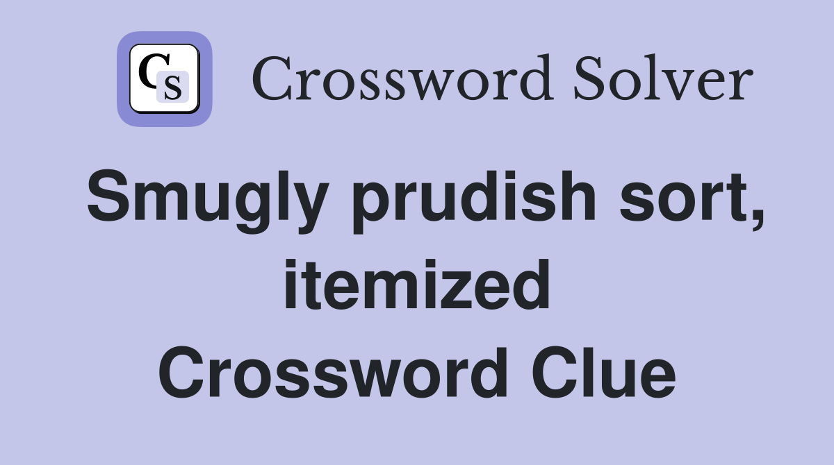 Smugly prudish sort, itemized Crossword Clue
