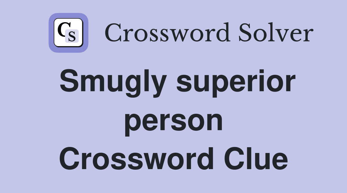 Smugly superior person Crossword Clue