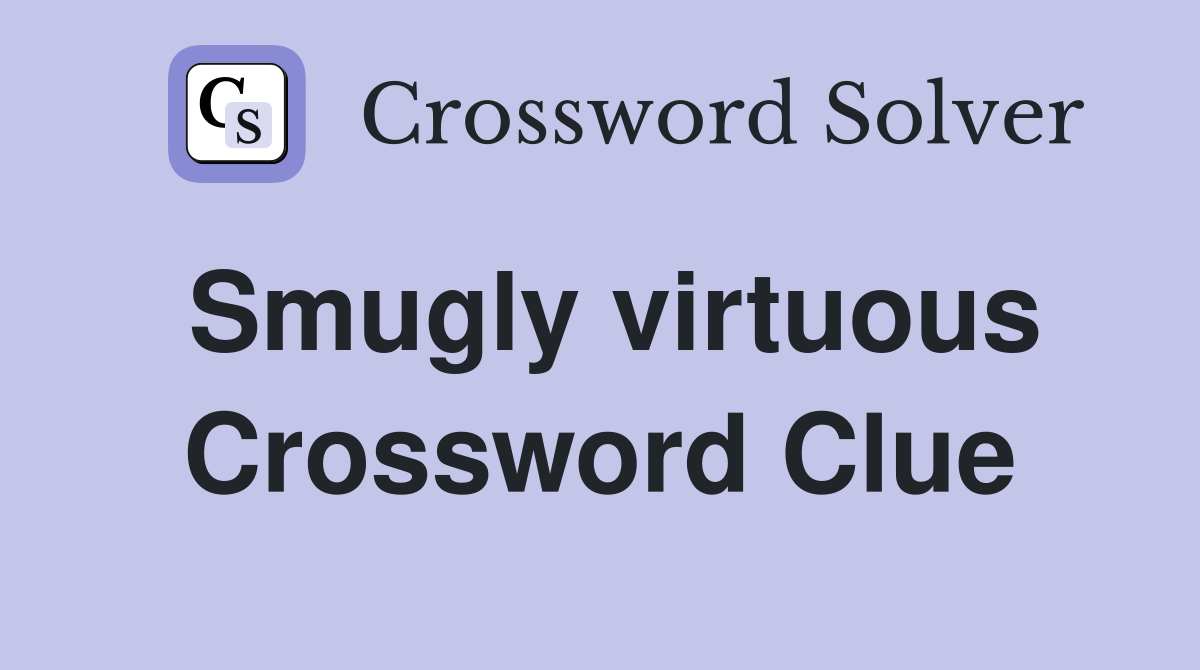 Smugly virtuous Crossword Clue