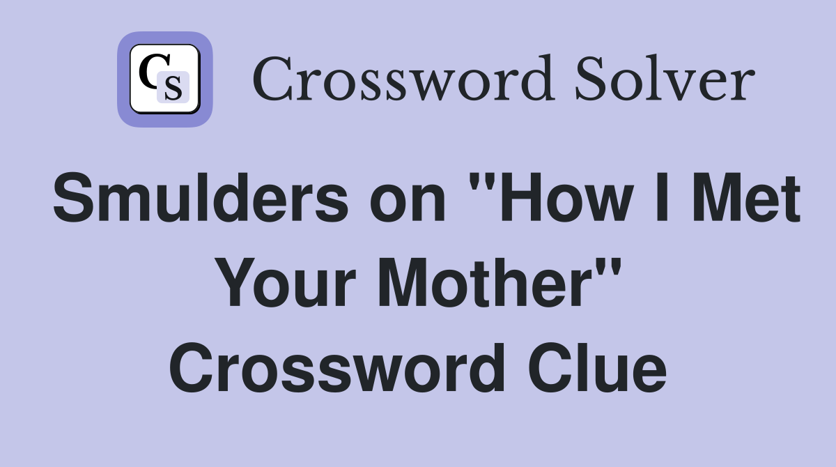 Smulders on "How I Met Your Mother" Crossword Clue