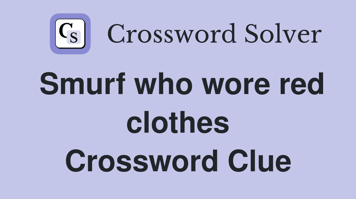 Smurf who wore red clothes Crossword Clue