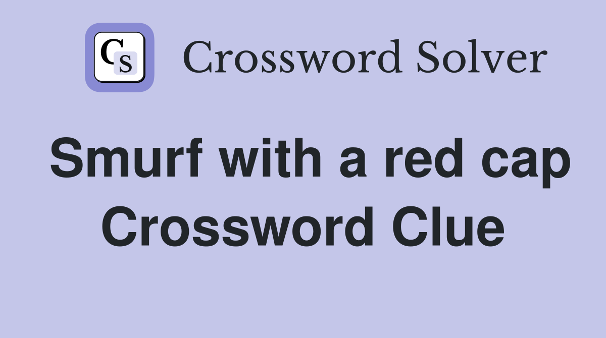 Smurf with a red cap Crossword Clue