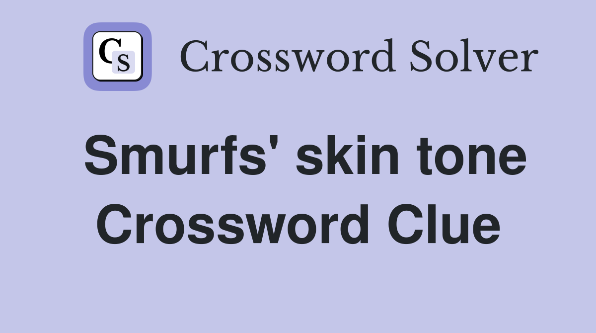 Smurfs' skin tone Crossword Clue