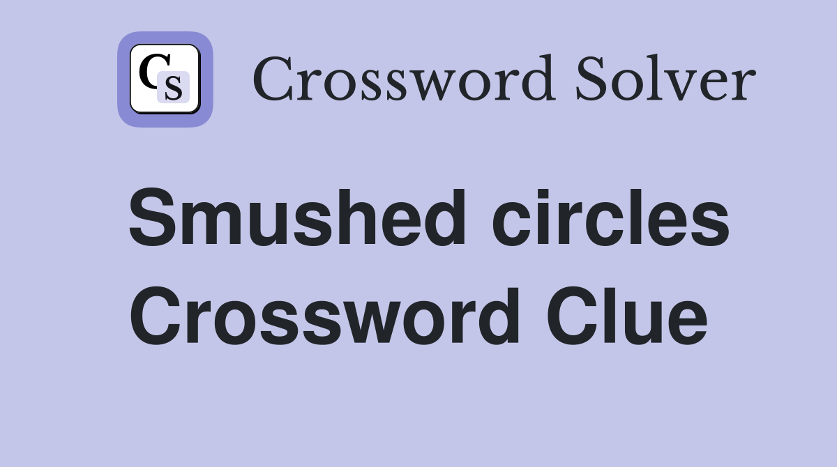 Smushed circles Crossword Clue