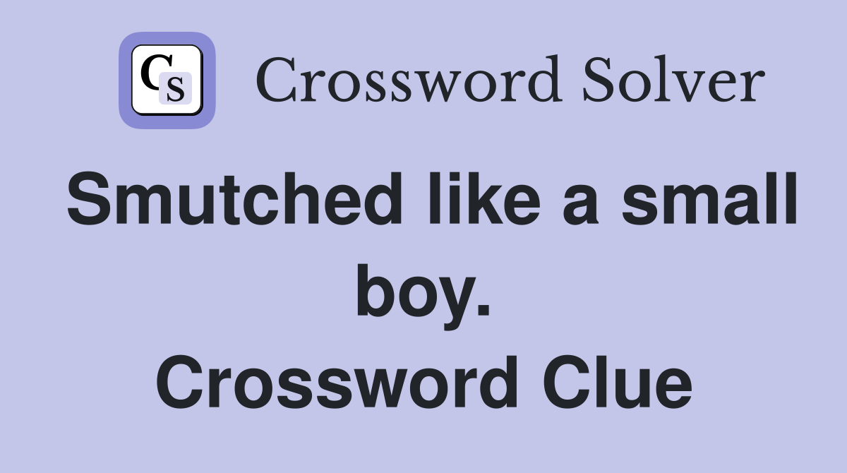 Smutched like a small boy. Crossword Clue
