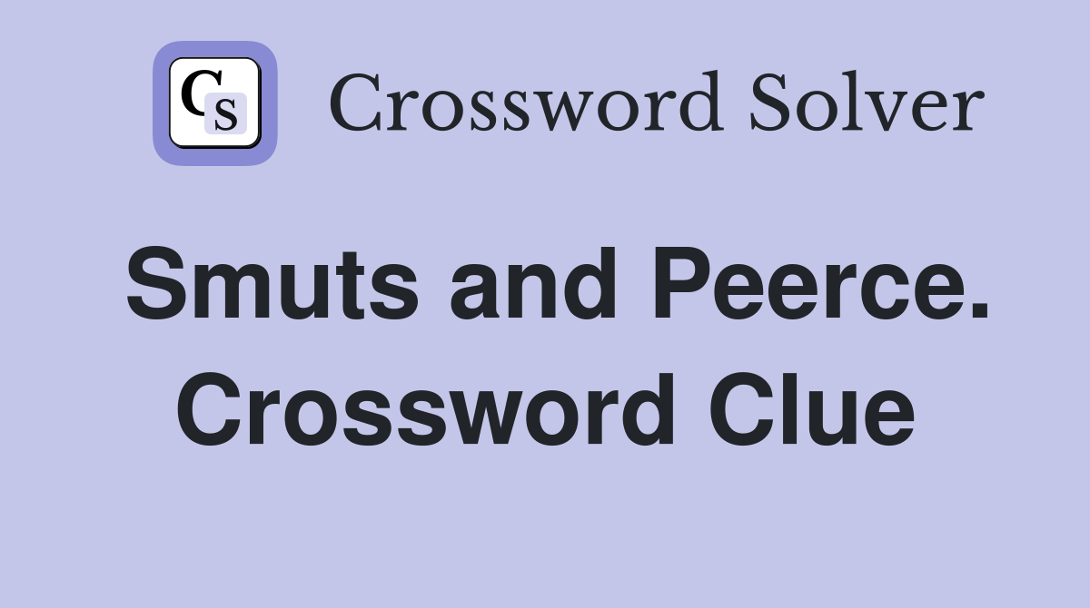 Smuts and Peerce. Crossword Clue