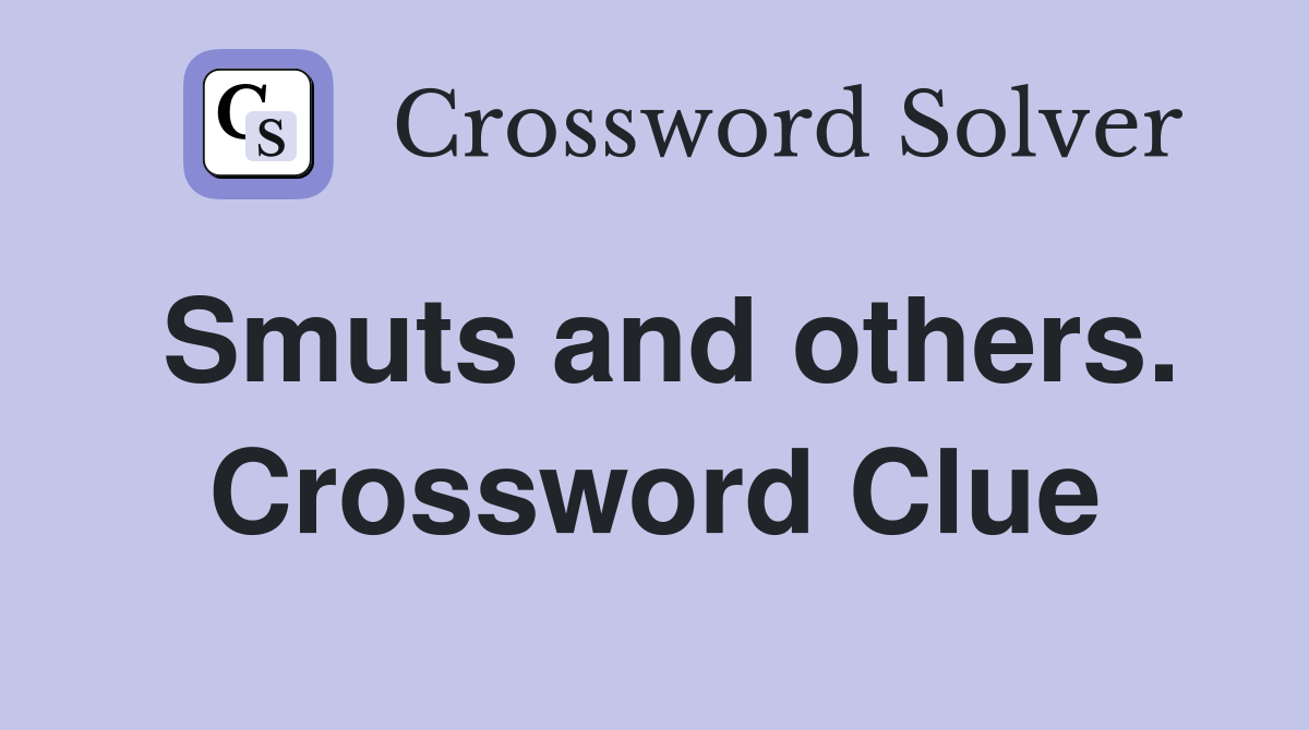 Smuts and others. Crossword Clue