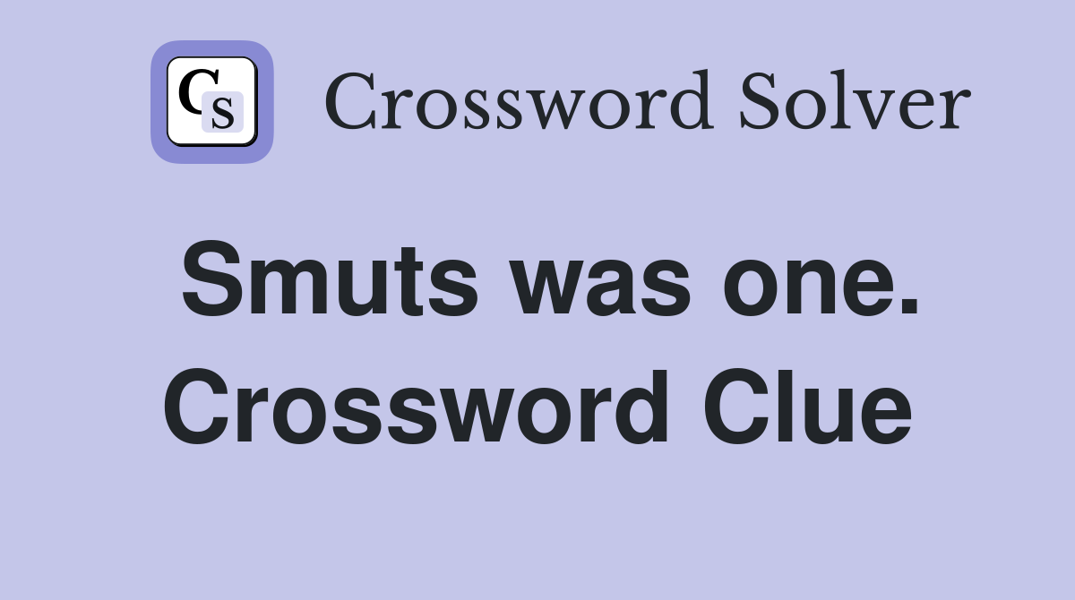 Smuts was one. Crossword Clue