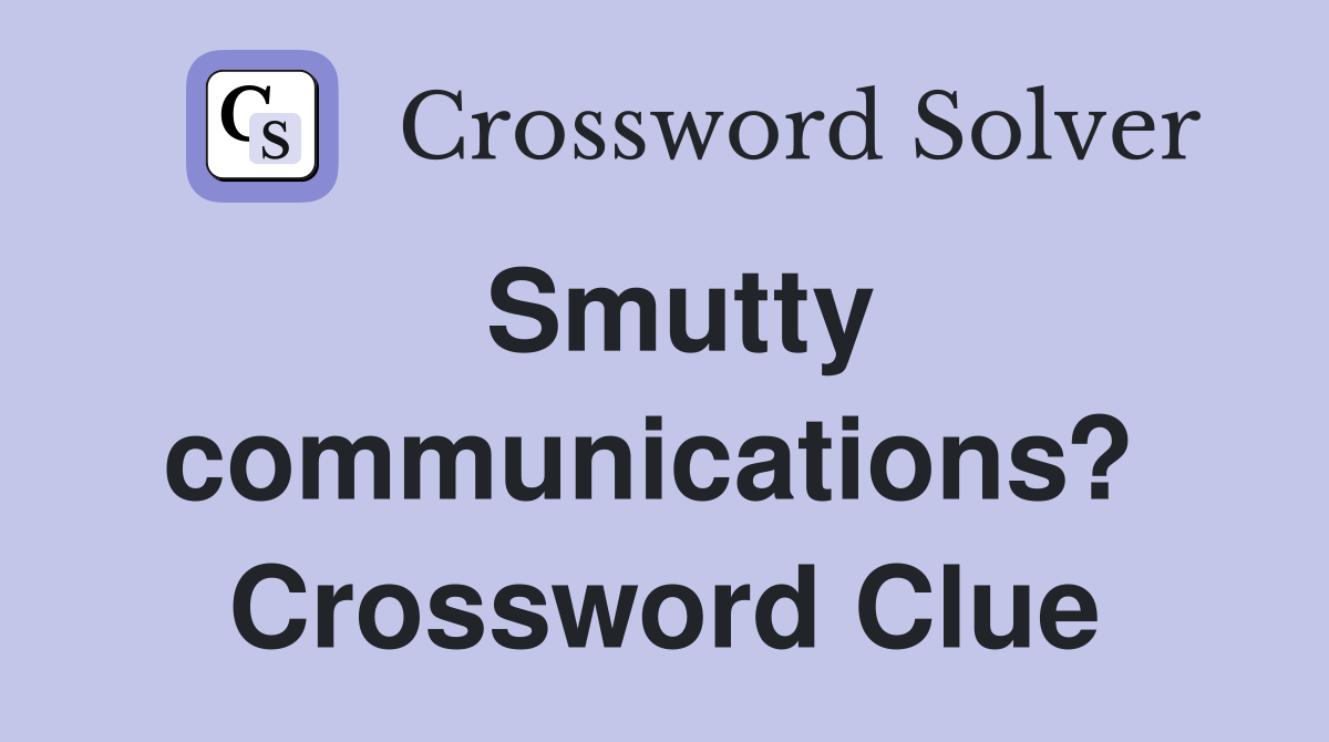Smutty communications?  Crossword Clue