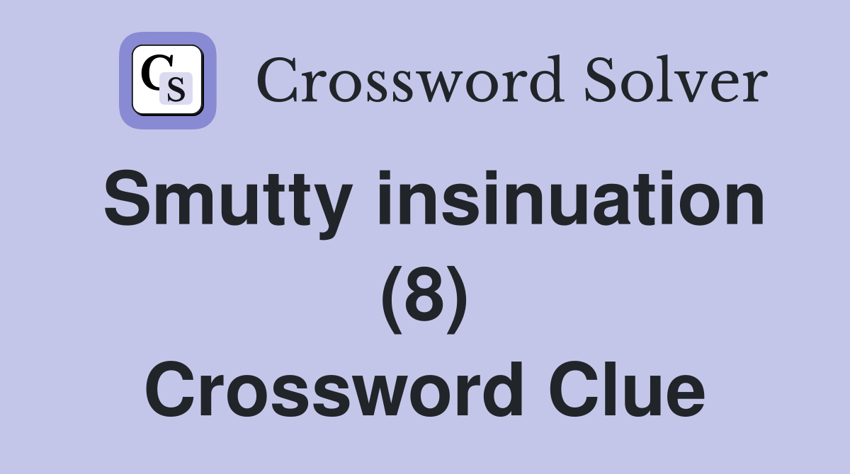 Smutty insinuation (8) Crossword Clue