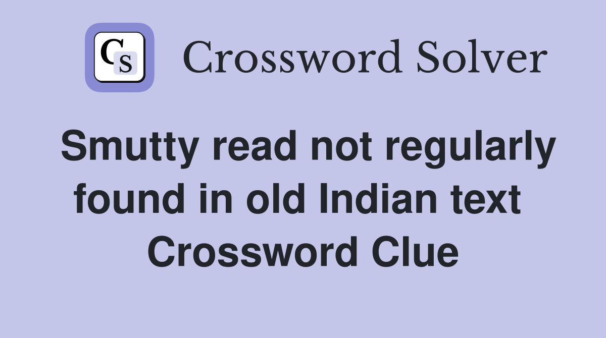 Smutty read not regularly found in old Indian text  Crossword Clue
