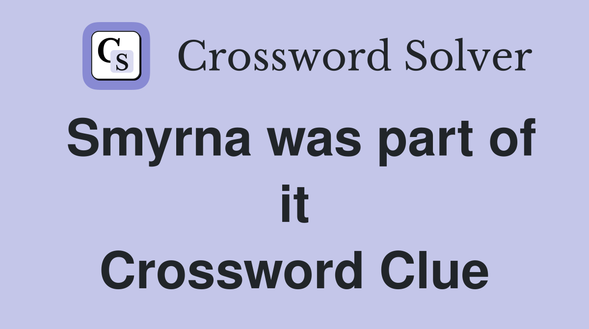 Smyrna was part of it Crossword Clue