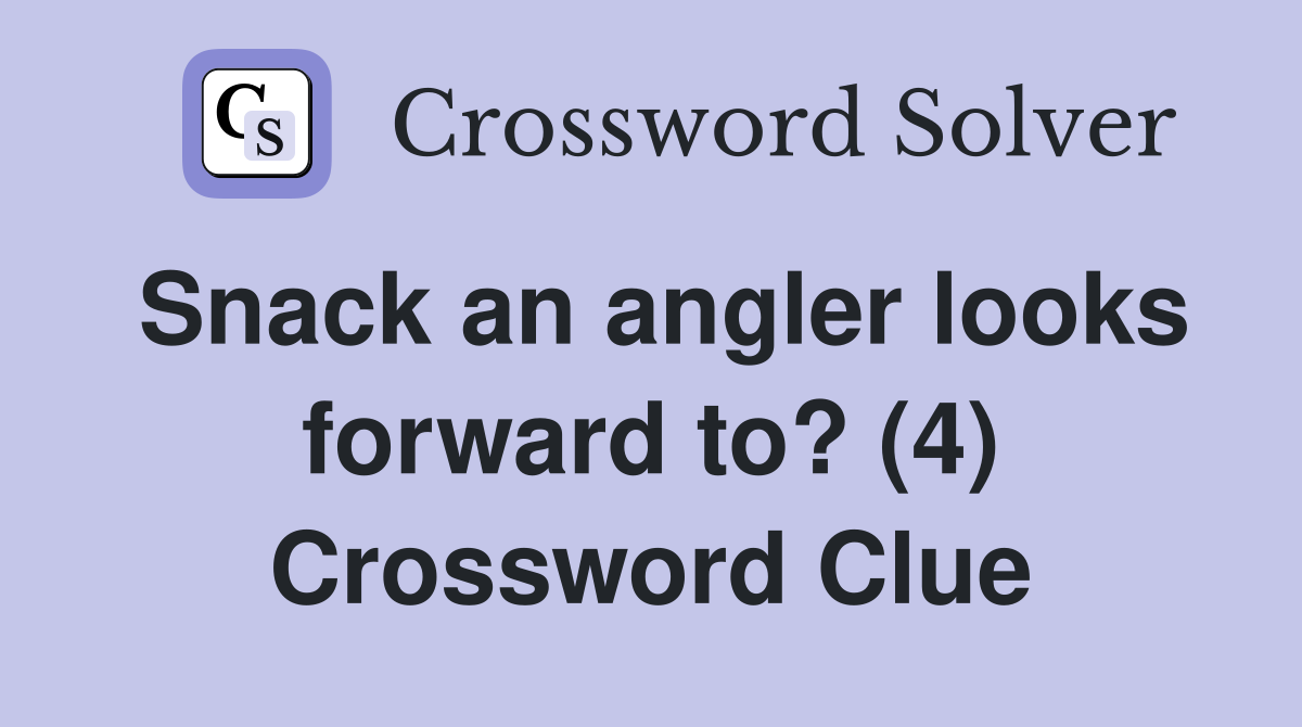 Snack an angler looks forward to? (4) Crossword Clue