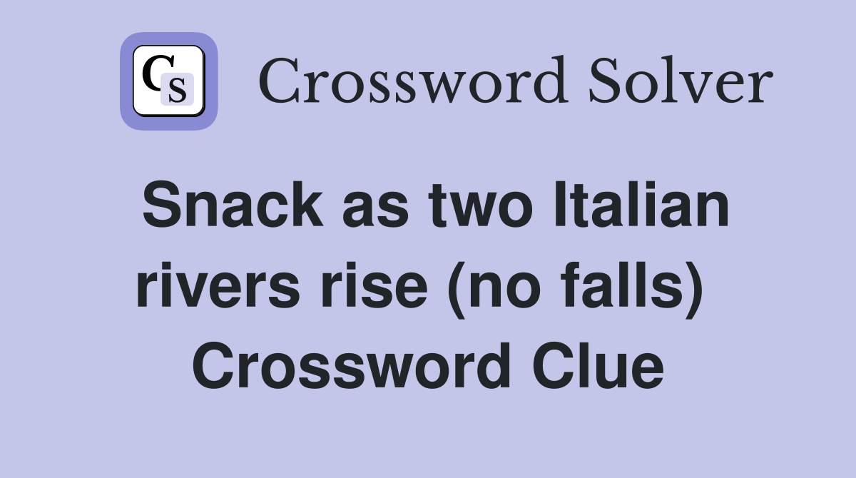 Snack as two Italian rivers rise (no falls)  Crossword Clue