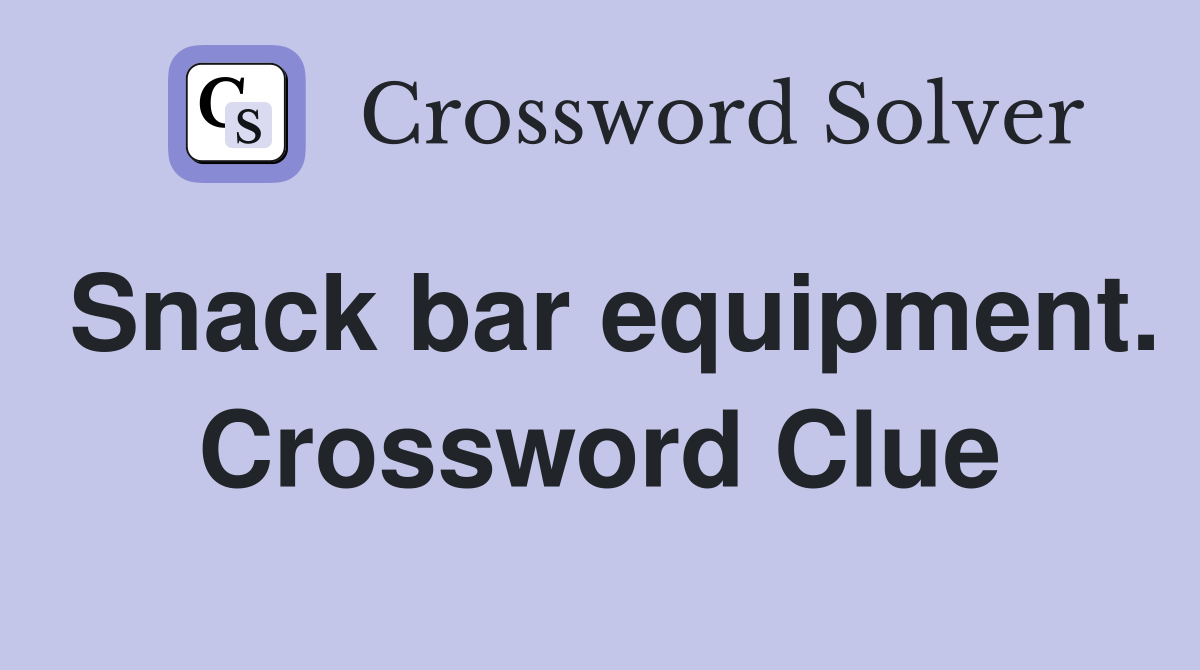 Snack bar equipment. Crossword Clue