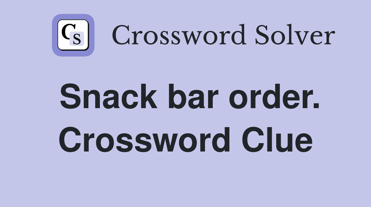 Snack bar order. Crossword Clue