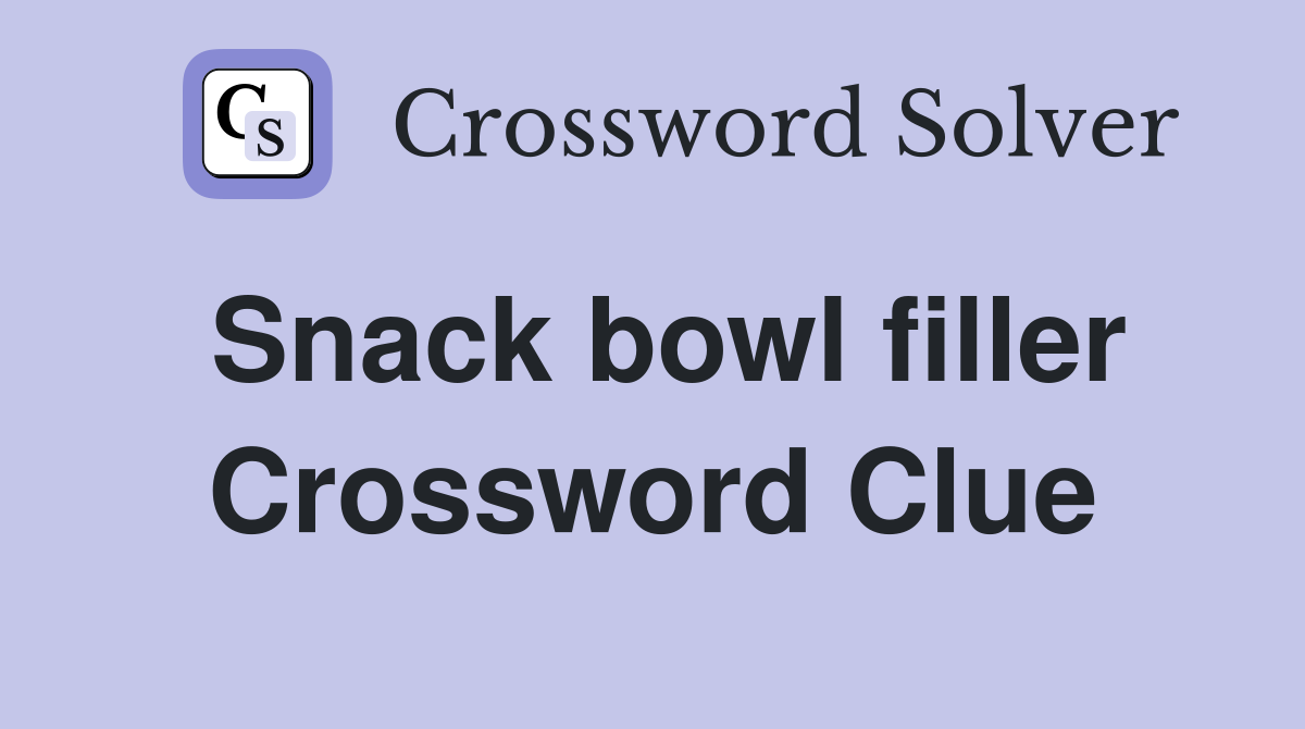 Snack bowl filler Crossword Clue