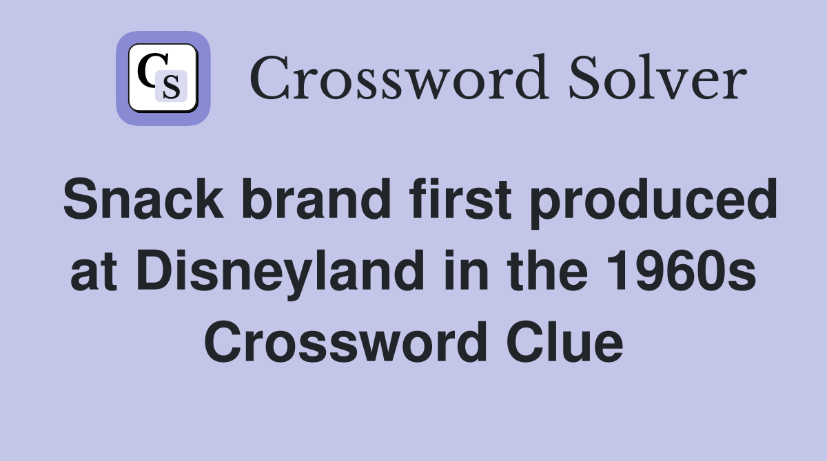 Snack brand first produced at Disneyland in the 1960s Crossword Clue