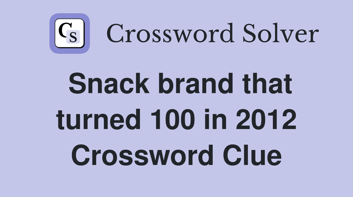 Snack brand that turned 100 in 2012 Crossword Clue