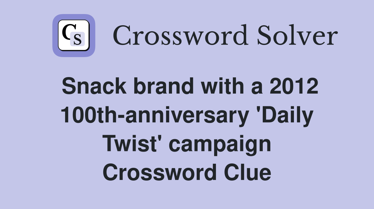 Snack brand with a 2012 100th-anniversary 'Daily Twist' campaign Crossword Clue