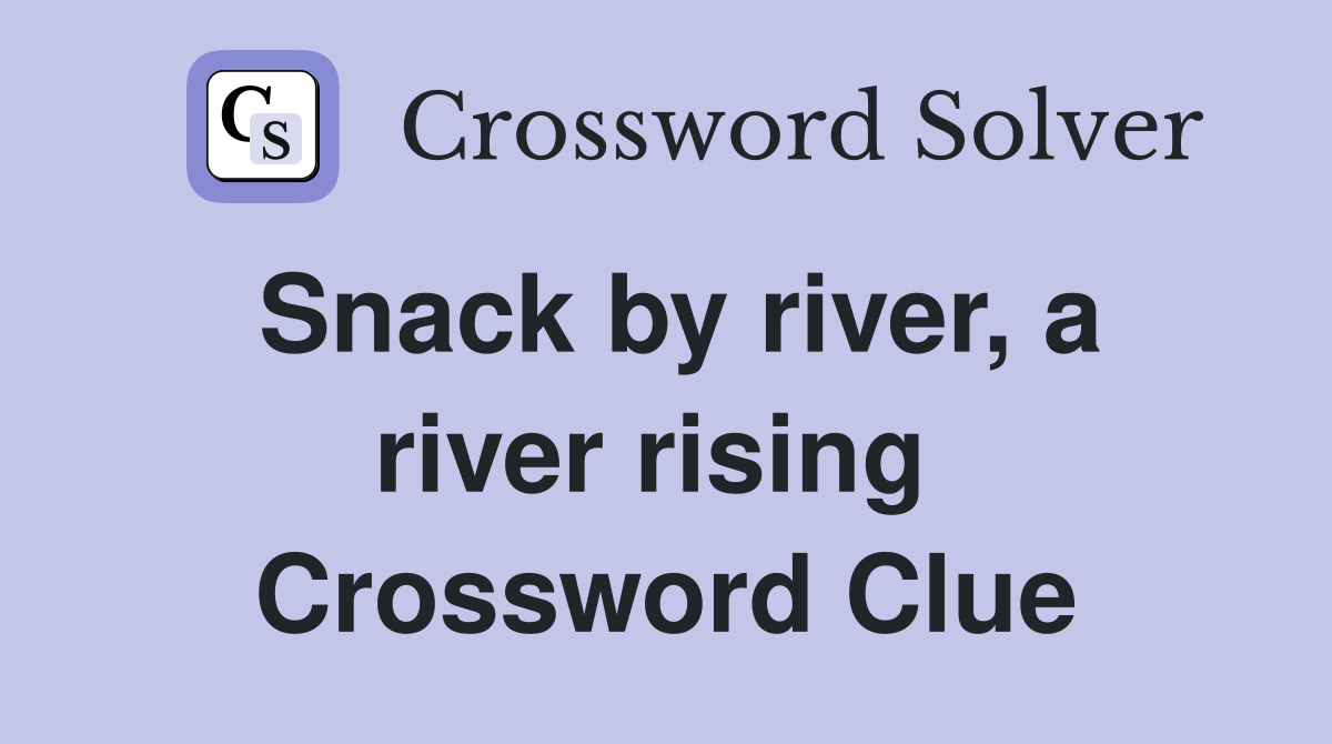 Snack by river, a river rising  Crossword Clue