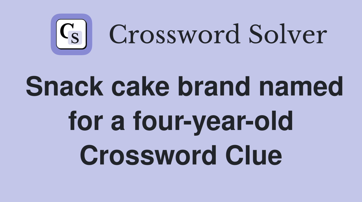 Snack cake brand named for a four-year-old Crossword Clue