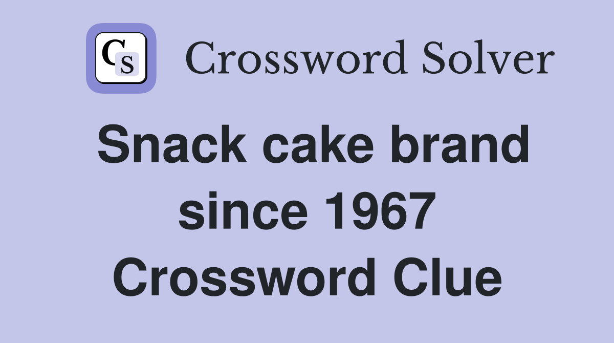 Snack cake brand since 1967 Crossword Clue