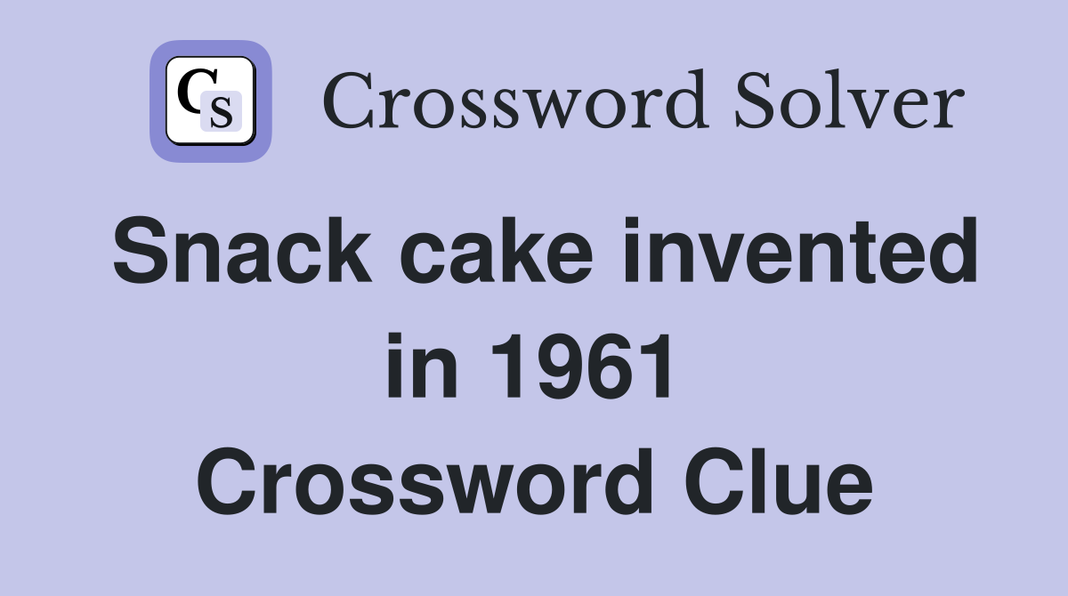 Snack cake invented in 1961 Crossword Clue