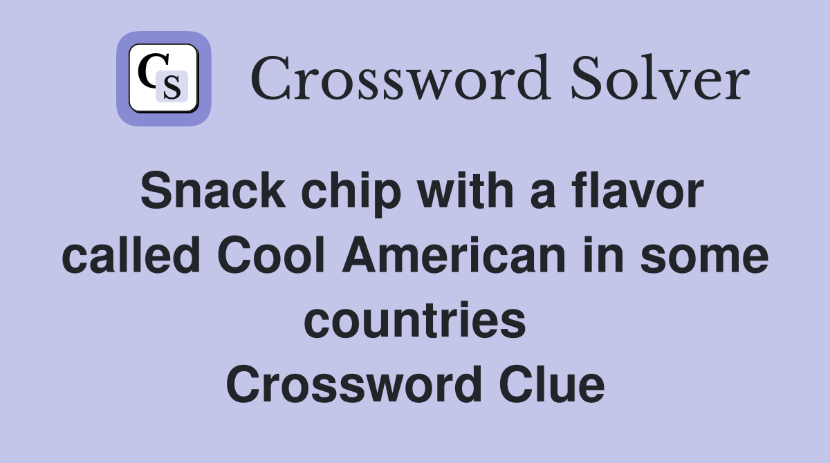 Snack chip with a flavor called Cool American in some countries Crossword Clue