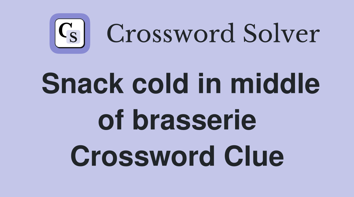 Snack cold in middle of brasserie Crossword Clue