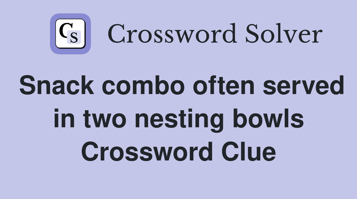 Snack combo often served in two nesting bowls Crossword Clue