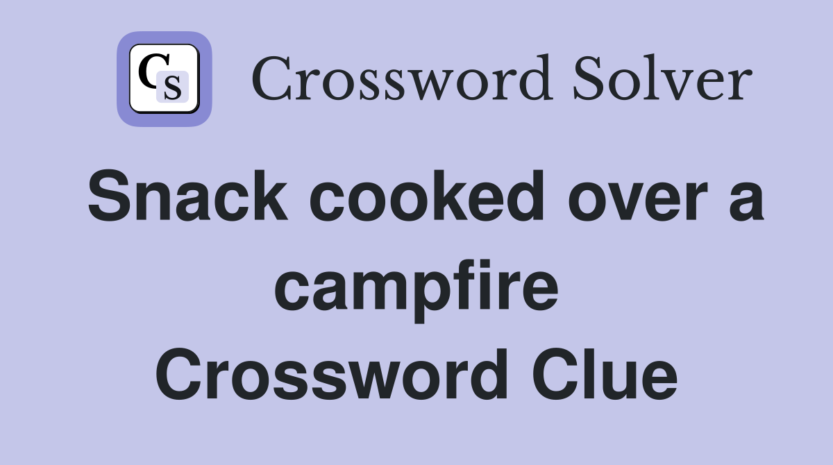 Snack cooked over a campfire Crossword Clue