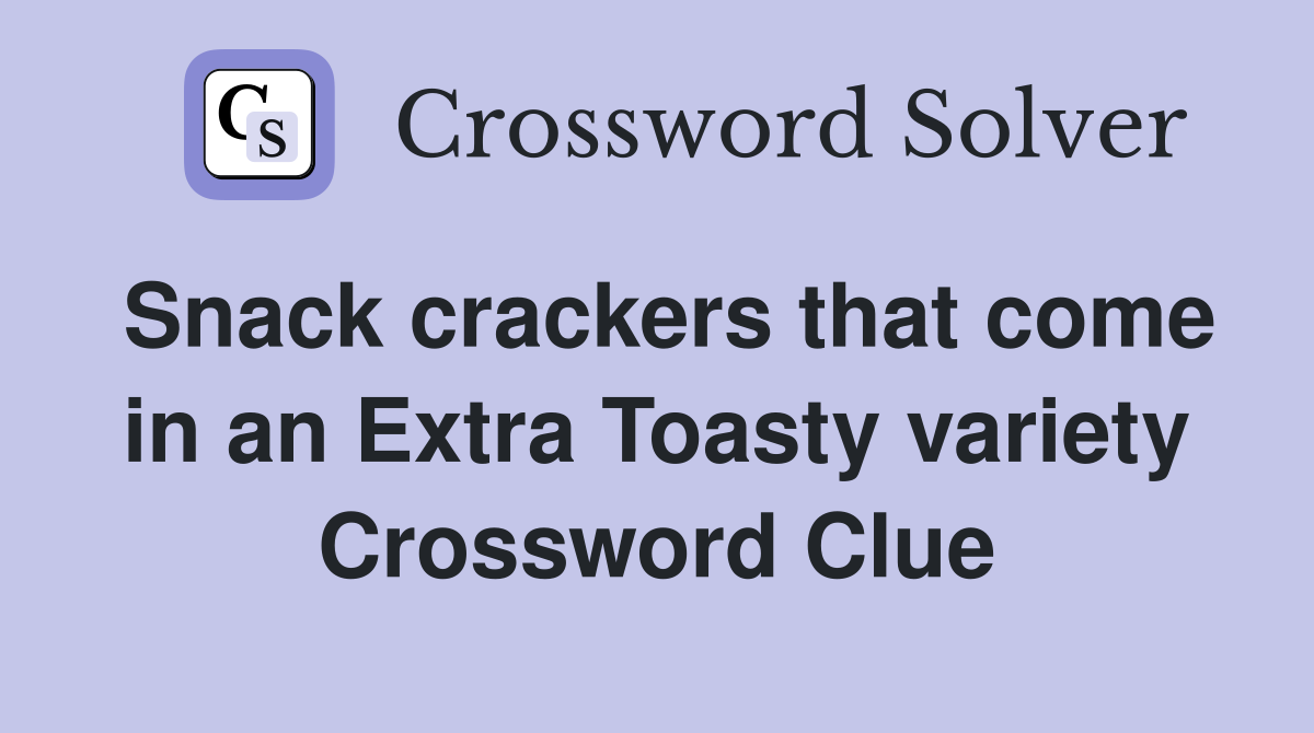 Snack crackers that come in an Extra Toasty variety Crossword Clue