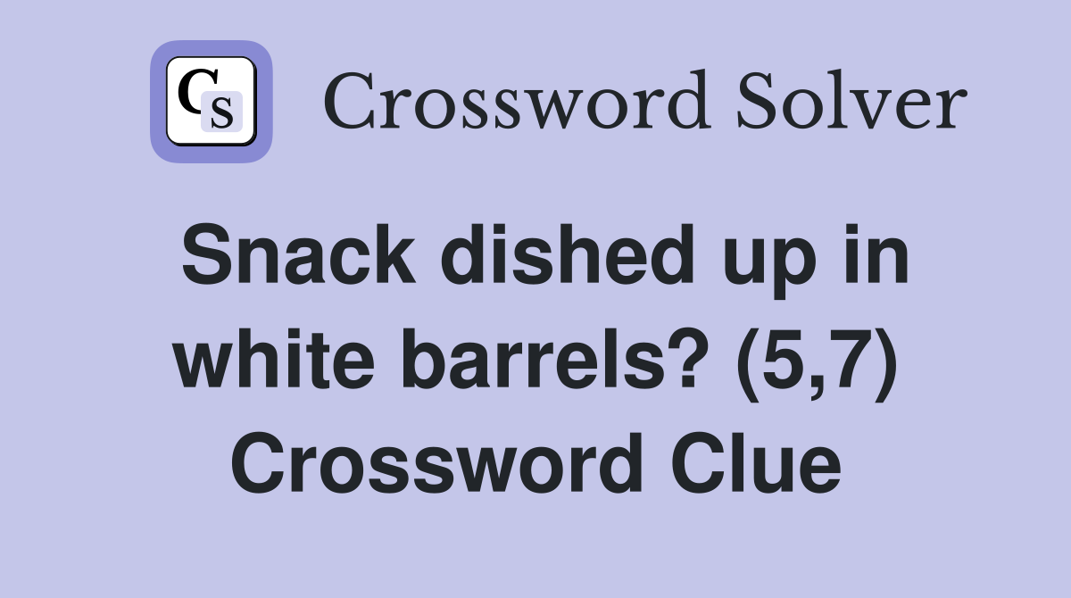 Snack dished up in white barrels? (5,7) Crossword Clue