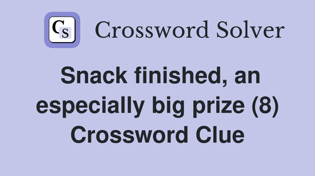 Snack finished, an especially big prize (8) Crossword Clue
