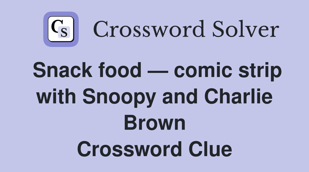 Snack food — comic strip with Snoopy and Charlie Brown Crossword Clue