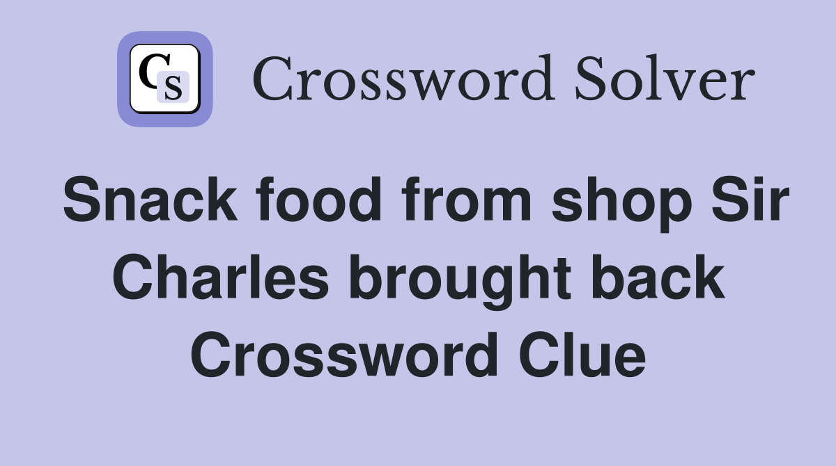Snack food from shop Sir Charles brought back Crossword Clue