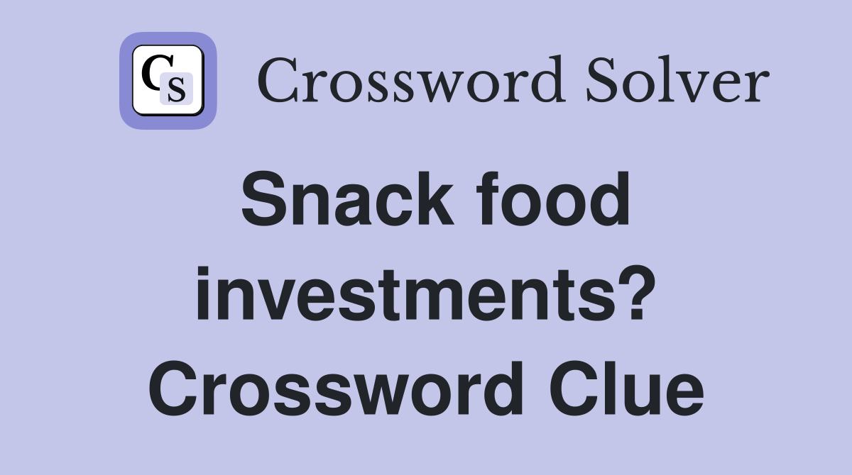Snack food investments? Crossword Clue
