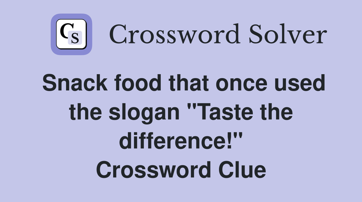 Snack food that once used the slogan "Taste the difference!" Crossword Clue